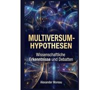 Multiversum-Hypothesen: Wissenschaftliche Erkenntnisse und Debatten (Astrophysik und Kosmologie)