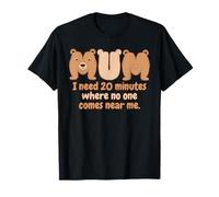 Mum Bear I Need 20 Minutes Where No One Comes Near Me Humor Camiseta