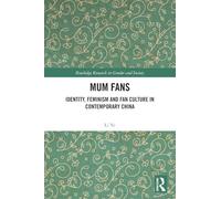 Mum Fans: Identity, Feminism and Fan Culture in Contemporary China (Routledge Research in Gender and Society)
