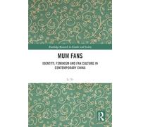 Mum Fans: Identity, Feminism and Fan Culture in Contemporary China (Routledge Research in Gender and Society)