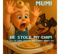 Mum! He Stole my Chip!: A Story of Chips, Giggles and a puppy named Sox