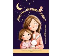 Mum, How Are Babies Made?: A Sweet Bedtime Story That Explains Where Babies Come From in a Gentle, Kid-Friendly Way and Age-Appropriate