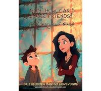 MUM, HOW CAN I MAKE FRIENDS?: A Gentle Story That Teaches Children Kindness, Confidence and the Skills to Make Lasting Friendships (The Adventures of Nikolai)