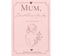 Mum, I Want to Treasure Your Story: Mum, tell me your story. A memory journal with over 200 thoughtful questions, space for photographs, and treasured family memories