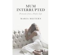 Mum Interrupted: Postcards from a Perfect Life