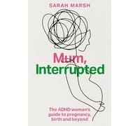 Mum, Interrupted: The ADHD Woman's Guide to Pregnancy, Birth and Beyond