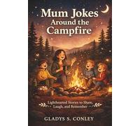Mum Jokes around the Campfire: A Collection of Funny, Heart-Warming, and Story-Style Mum Jokes for Camps, Family Nights, and Outdoor Fun