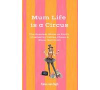 Mum Life is a Circus - The Greatest Show on Earth (fuelled by Coffee, Chaos & Sheer Survival): 2 (Motherhood: Fueled by Caffeine & Chaos - The ... utterly relatable side of motherhood.)