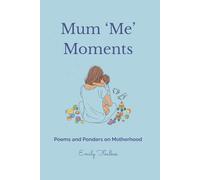Mum Me Moments: Poems and Ponders on Motherhood