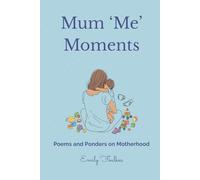 Mum Me Moments: Poems and Ponders on Motherhood
