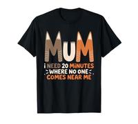Mum Needs 20 Minutes Alone Frase Divertida Mamá Humor Camiseta