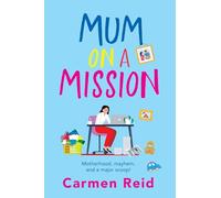 Mum on a Mission: A laugh-out-loud, chaotic and uplifting women’s fiction read from Carmen Reid for 2025