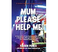 Mum, Please Help Me!: A true story of one family's battle to save a daughter's life against misdiagnosis and a flawed health system.