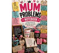 Mum Problems Notebook: A Funny Mum Notebook for Daily Moans, To-Do Lists, Cold Coffee, Missing Shoes, Family Chaos & Motherhood Survival