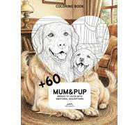 MUM & PUP - Coloring Book for Adults: Breeds to Color with Short Emotional Descriptions - Over 60 Mother & Puppy Dog Illustrations for Mindful Relaxation (Adult Coloring Book)