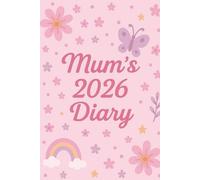 Mum’s 2026 Diary: Cute Page-Per-Day Planner & Daily Organiser - Pastel Floral Design: Perfect For Organising Home, Family, Work, Appointments And Personal Notes.