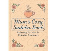 Mum’s Cozy Sudoku Book: Relaxing Puzzles for Peaceful Moments • 480 Easy-to-Expert Sudokus