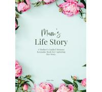 Mum’s Life Story: A Mother’s Guided Memory Keepsake Book for Capturing Her Story.