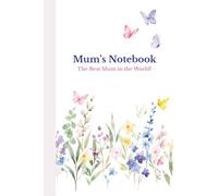 Mum’s Notebook. The Best Mum in the World!: An Appreciation Gift For Your Beloved Mother.