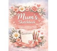 Mum’s Sketchbook: A Blank Drawing Book and Creative Gift for Mum