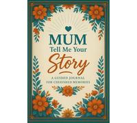 Mum tell me your story: A guided journal for her life & love