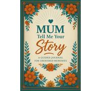 Mum tell me your story: A guided journal for her life & love