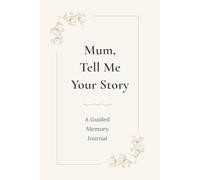 Mum, Tell Me Your Story: A Guided Memory Journal to Share Your Life, Love, and Family Memories (UK Version)