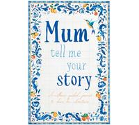 Mum, Tell Me Your Story: A Mother's Guided Journal to Share her Life Story