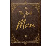 Mum, Tell Us About Your Life: A Guided Question Book for Mothers to Record Their Memories: The Perfect Gift for Mum to Share Her Memories, Milestones, and Moments That Made Her