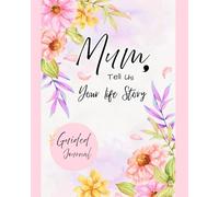 Mum, tell us your Life Story: A Guided Journal for Mothers / Memory Keepsake Book to Share Stories, Love And Special Moments