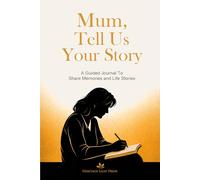 Mum, Tell Us Your Story: A Guided Journal for a Mother to Share Memories and Life Stories