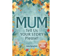 MUM, tell us YOUR STORY please!: A Guided Journal for Mothers everywhere to hand down life, love & laughter to future generations. AU/UK/CA/NZ/ZA English Version (A Personal Family Treasure Book)