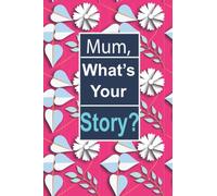 Mum, what's your story ?: This is a great fill in journal for family and friends