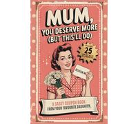 Mum You Deserve More (But This'll Do): Sassy Coupon Book for Mums Who Raised Legends | A Fun Daughter Gift for Mother’s Day, Birthday & Just Because She Deserves It