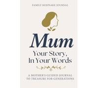 Mum, Your Story in Your Words: A Guided Journal of Meaningful Questions to Preserve Her Memories and Life Story