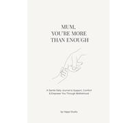 Mum, You're More Than Enough: A Gentle Daily Journal to Support, Comfort & Empower You Through Motherhood