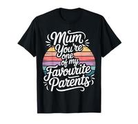 Mum You'Re One of My Favourite Parents Apreciación - Camiseta