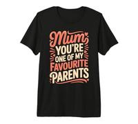 Mum You'Re One of My Favourite Parents Apreciación - Camiseta Premium