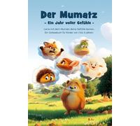 Mumatz - Ein Jahr voller Gefühle: Lerne mit Mumatz deine Gefühle kennen - Ein Vorlesebuch für Kinder von 3 bis 6 Jahren