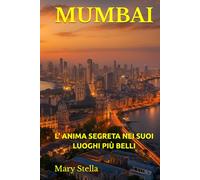 MUMBAI: L’ ANIMA SEGRETA NEI SUOI LUOGHI PIÙ BELLI