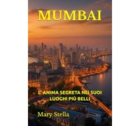MUMBAI: L’ ANIMA SEGRETA NEI SUOI LUOGHI PIÙ BELLI