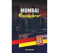 MUMBAI REISEFÜHRER 2026: Bollywood & Nachtleben, Street Food Touren, Gateway of India, Marine Drive, Märkte & Tagesausflüge zu den Elephanta Caves
