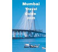 Mumbai Travel Guide 2025: The Ultimate Journey Through India’s City of Dreams - Culture, Cuisine, and Coastal Charm (Your Travel Guider)