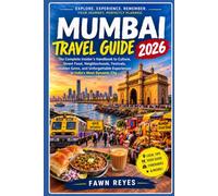 Mumbai Travel Guide 2026: The Complete Insider's Handbook to Culture, Street Food, Neighborhoods, Festivals, Hidden Gems, and Unforgettable Experiences in India's Most Dynamic City