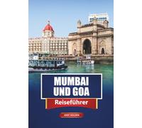 MUMBAI UND GOA Reiseführer 2026: Top-Attraktionen, lokale Küche, Strände, Kultur und Reiseroutenideen