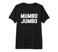 Mumbo Jumbo - Divertido Dicho Humor sarcástico Lindo Novedad Camiseta Premium