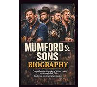 MUMFORD & SONS BIOGRAPHY: A Comprehensive Biography of Artistic Identity, Cultural Influence, and Enduring Musical Transformation
