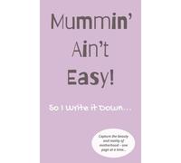 Mummin’ Ain’t Easy - So I Write it Down: Capture the beauty and reality of motherhood - one page at a time - notepad for mums, 100 pages with quotes