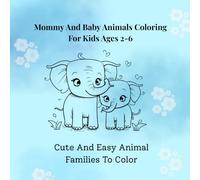 Mummy and Baby Animals Coloring For Kids Ages 2-6: Cute And Easy Animal Families To Color