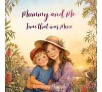 Mummy and Me: Time that was Mine: A mother and son escaping into the bush, for peace, tranquility and connect.